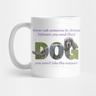 Never ask someone to choose between you and their dog you won't like the answer - spaniel oil painting word art Mug